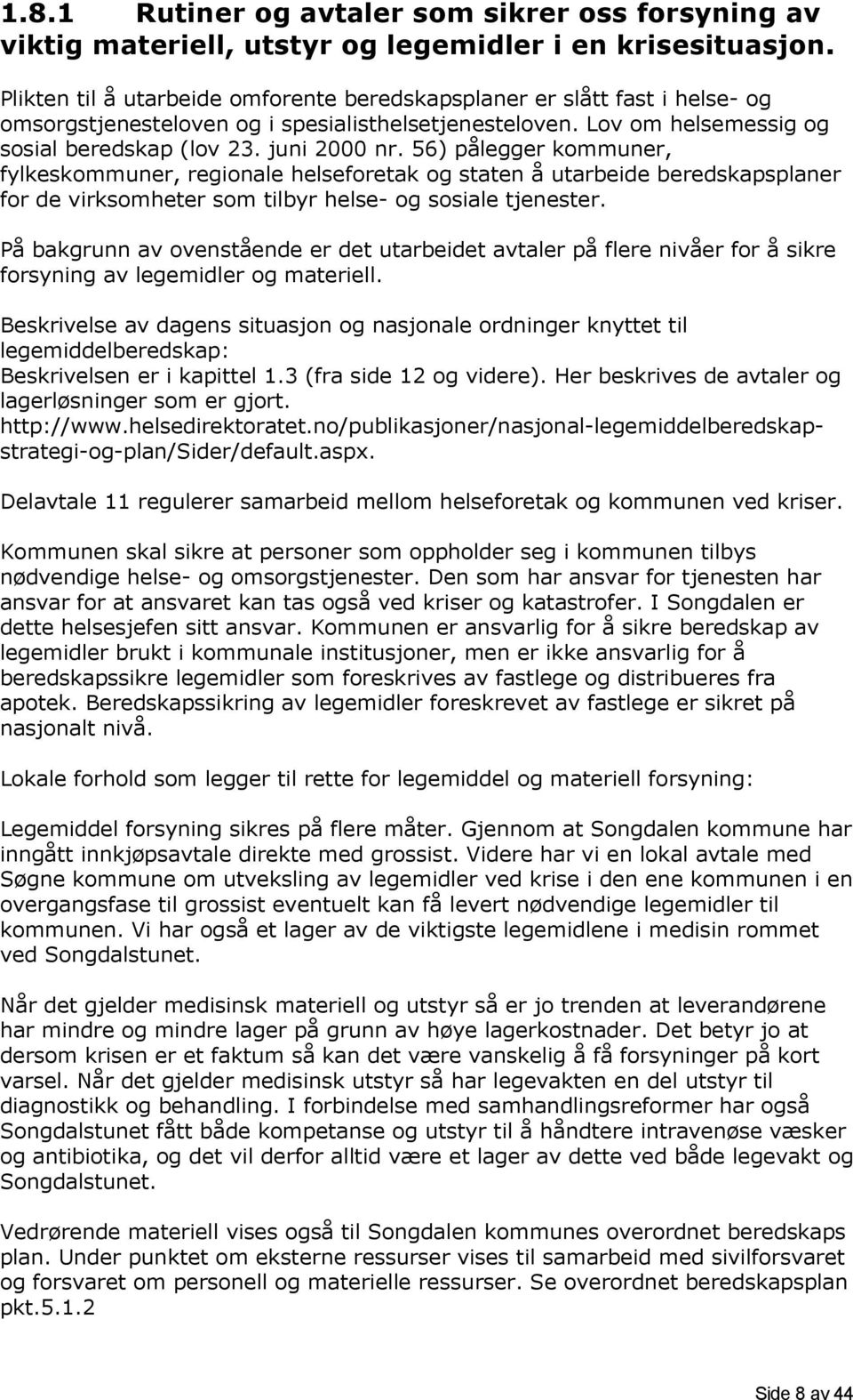 56) pålegger kommuner, fylkeskommuner, regionale helseforetak og staten å utarbeide beredskapsplaner for de virksomheter som tilbyr helse- og sosiale tjenester.