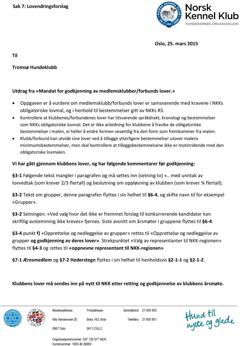 Kontrollere at klubbenes/forbundenes lover har tilsvarende språkdrakt, kronologi og bestemmelser som NKKs obligatoriske lovmal.