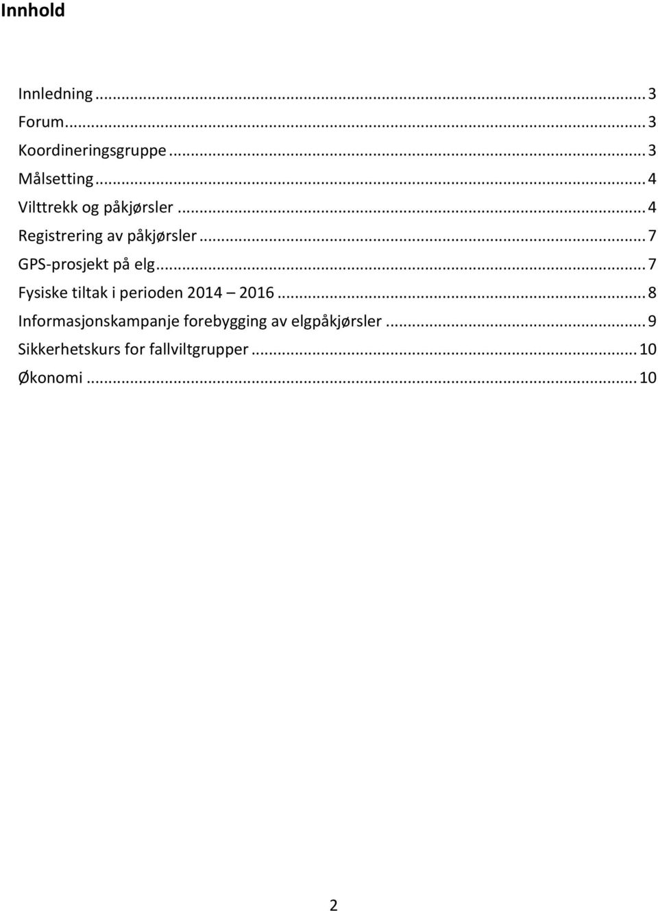 .. 7 GPS-prosjekt på elg... 7 Fysiske tiltak i perioden 2014 2016.