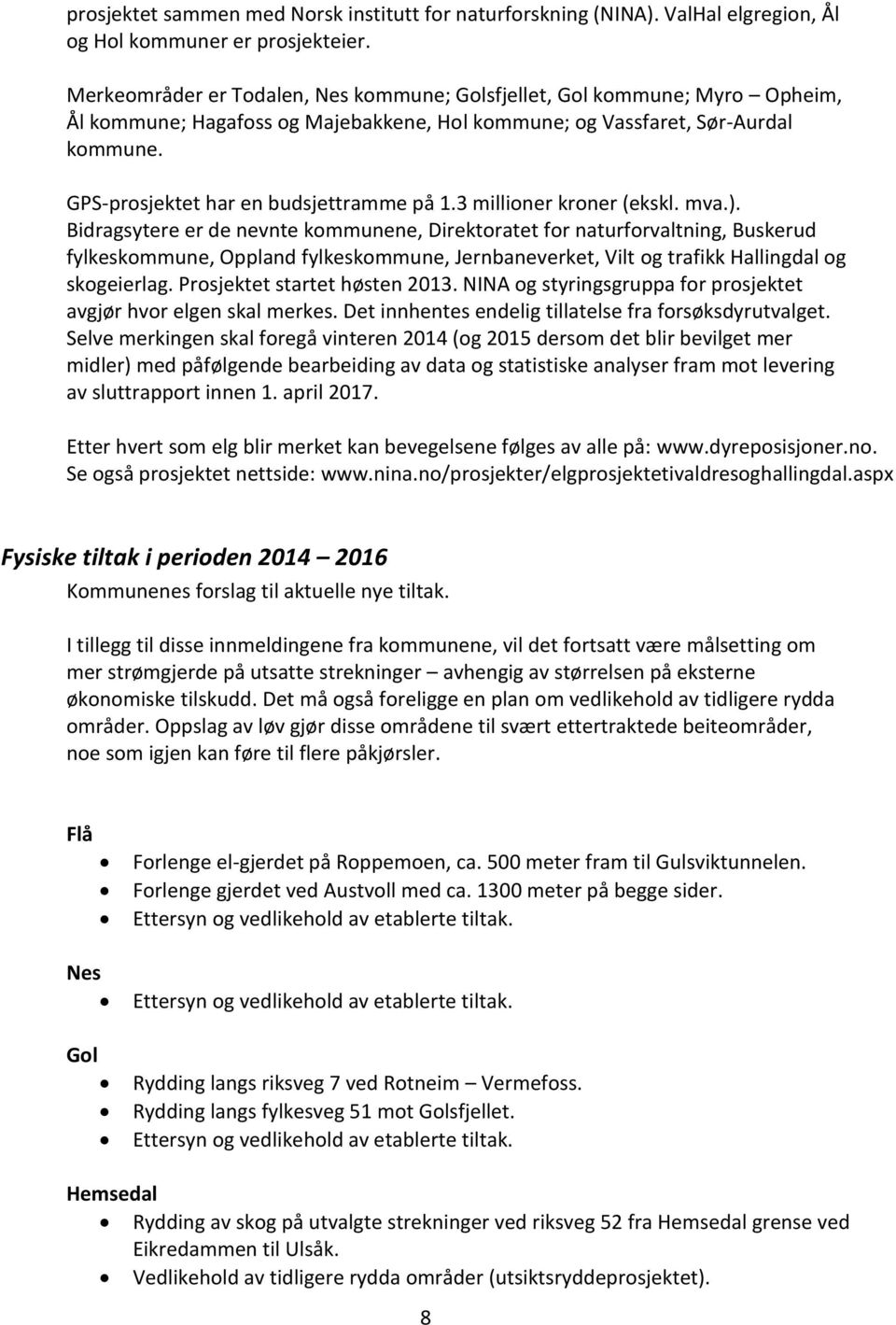 GPS-prosjektet har en budsjettramme på 1.3 millioner kroner (ekskl. mva.).