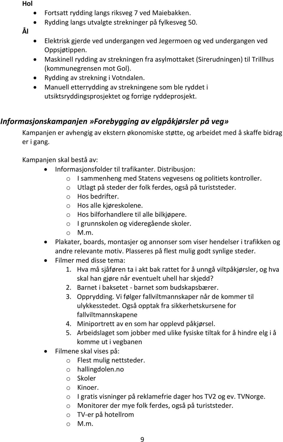 Manuell etterrydding av strekningene som ble ryddet i utsiktsryddingsprosjektet og forrige ryddeprosjekt.