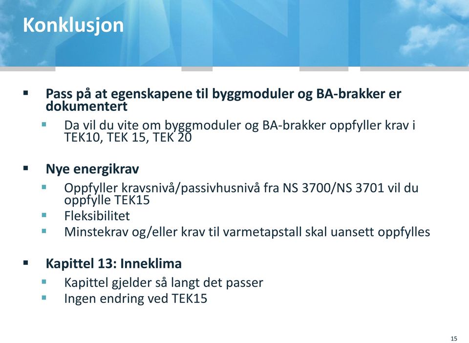 kravsnivå/passivhusnivå fra NS 3700/NS 3701 vil du oppfylle TEK15 Fleksibilitet Minstekrav og/eller krav