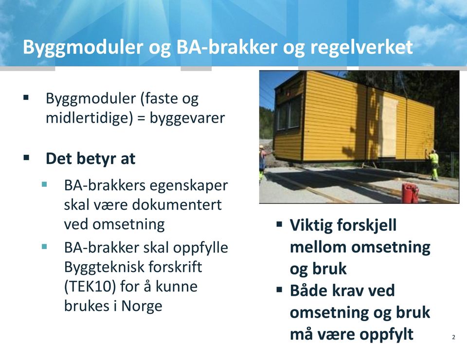 BA-brakker skal oppfylle Byggteknisk forskrift (TEK10) for å kunne brukes i Norge