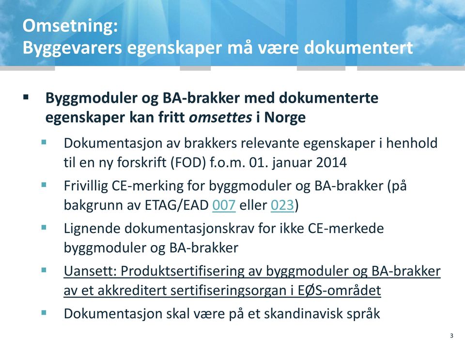januar 2014 Frivillig CE-merking for byggmoduler og BA-brakker (på bakgrunn av ETAG/EAD 007 eller 023) Lignende dokumentasjonskrav for ikke