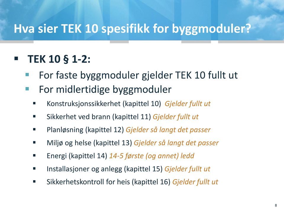 Gjelder fullt ut Sikkerhet ved brann (kapittel 11) Gjelder fullt ut Planløsning (kapittel 12) Gjelder så langt det passer Miljø