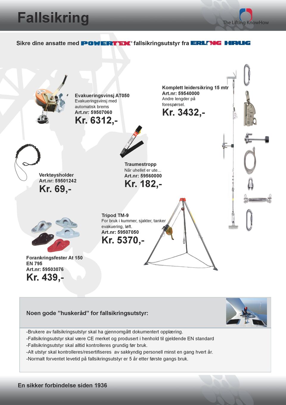 69,- Tripod TM-9 For bruk i kummer, sjakter, tanker evakuering, løft. Art.nr: 59507050 Kr. 5370,- Forankringsfester At 150 EN 795 Art.nr: 59503076 Kr.