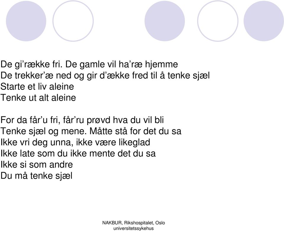 Starte et liv aleine Tenke ut alt aleine For da får u fri, får ru prøvd hva du vil