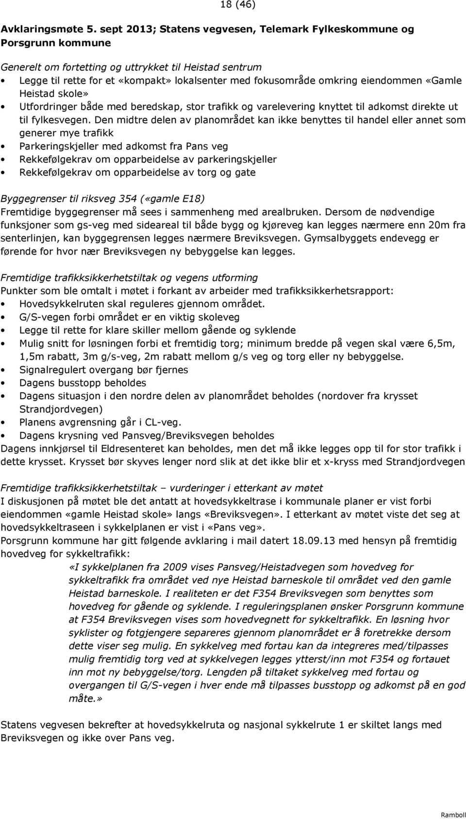 eiendommen «Gamle Heistad skole» Utfordringer både med beredskap, stor trafikk og varelevering knyttet til adkomst direkte ut til fylkesvegen.