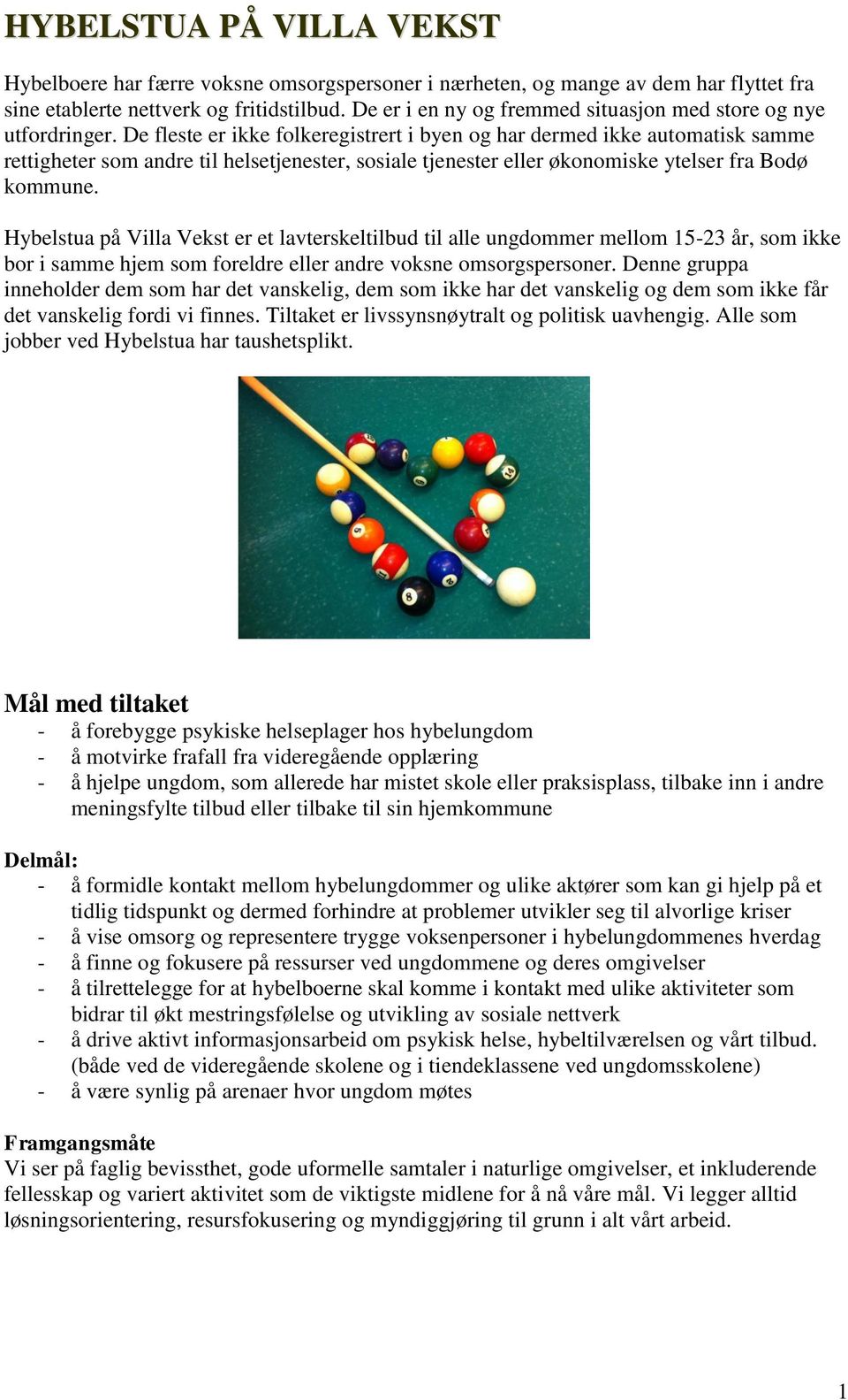 De fleste er ikke folkeregistrert i byen og har dermed ikke automatisk samme rettigheter som andre til helsetjenester, sosiale tjenester eller økonomiske ytelser fra Bodø kommune.