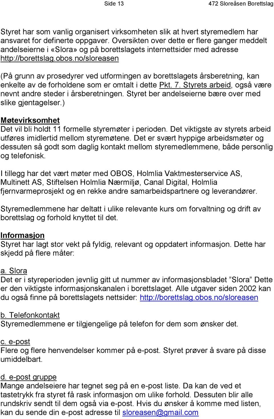 no/sloreasen (På grunn av prosedyrer ved utformingen av borettslagets årsberetning, kan enkelte av de forholdene som er omtalt i dette Pkt. 7.