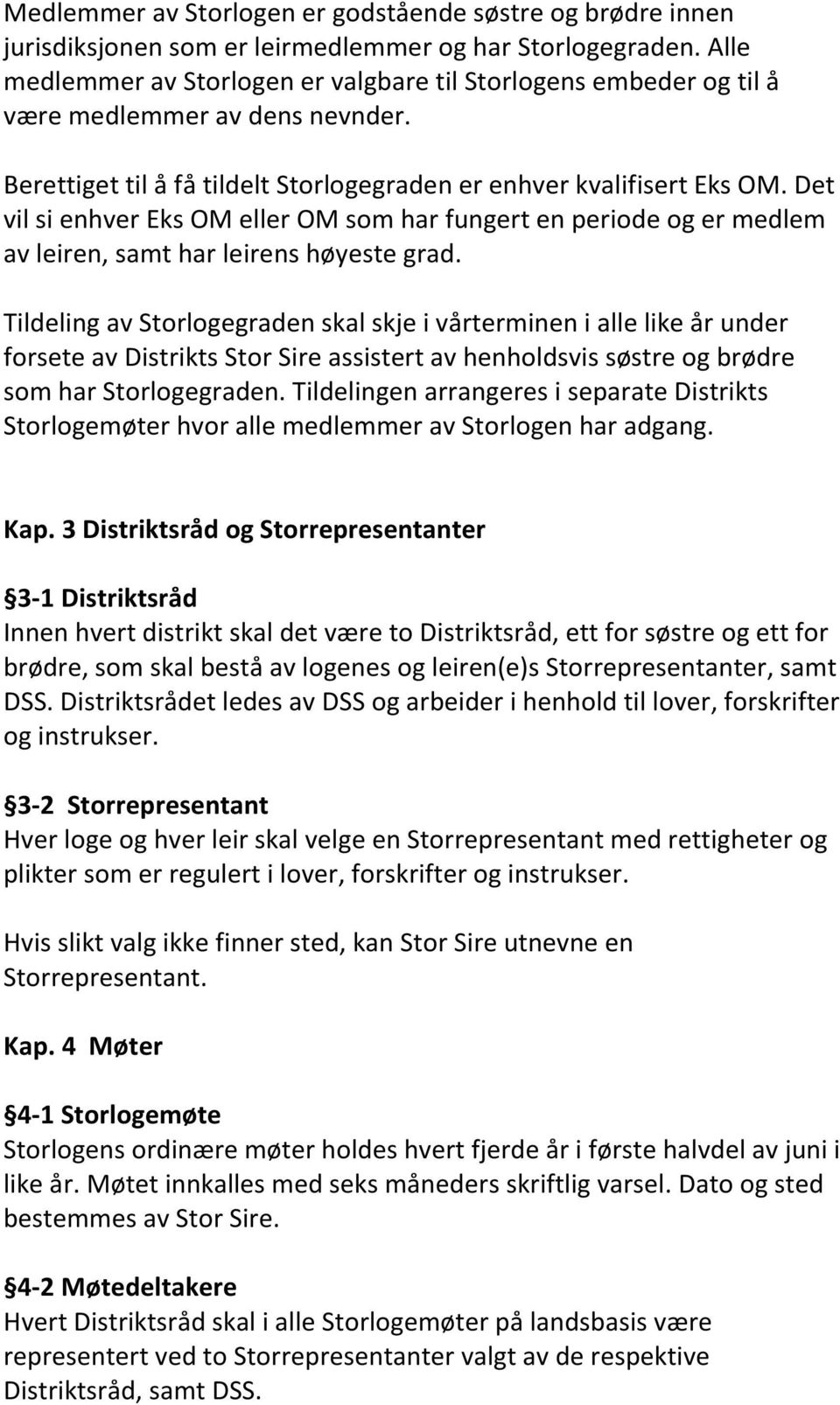 Det vil si enhver Eks OM eller OM som har fungert en periode og er medlem av leiren, samt har leirens høyeste grad.