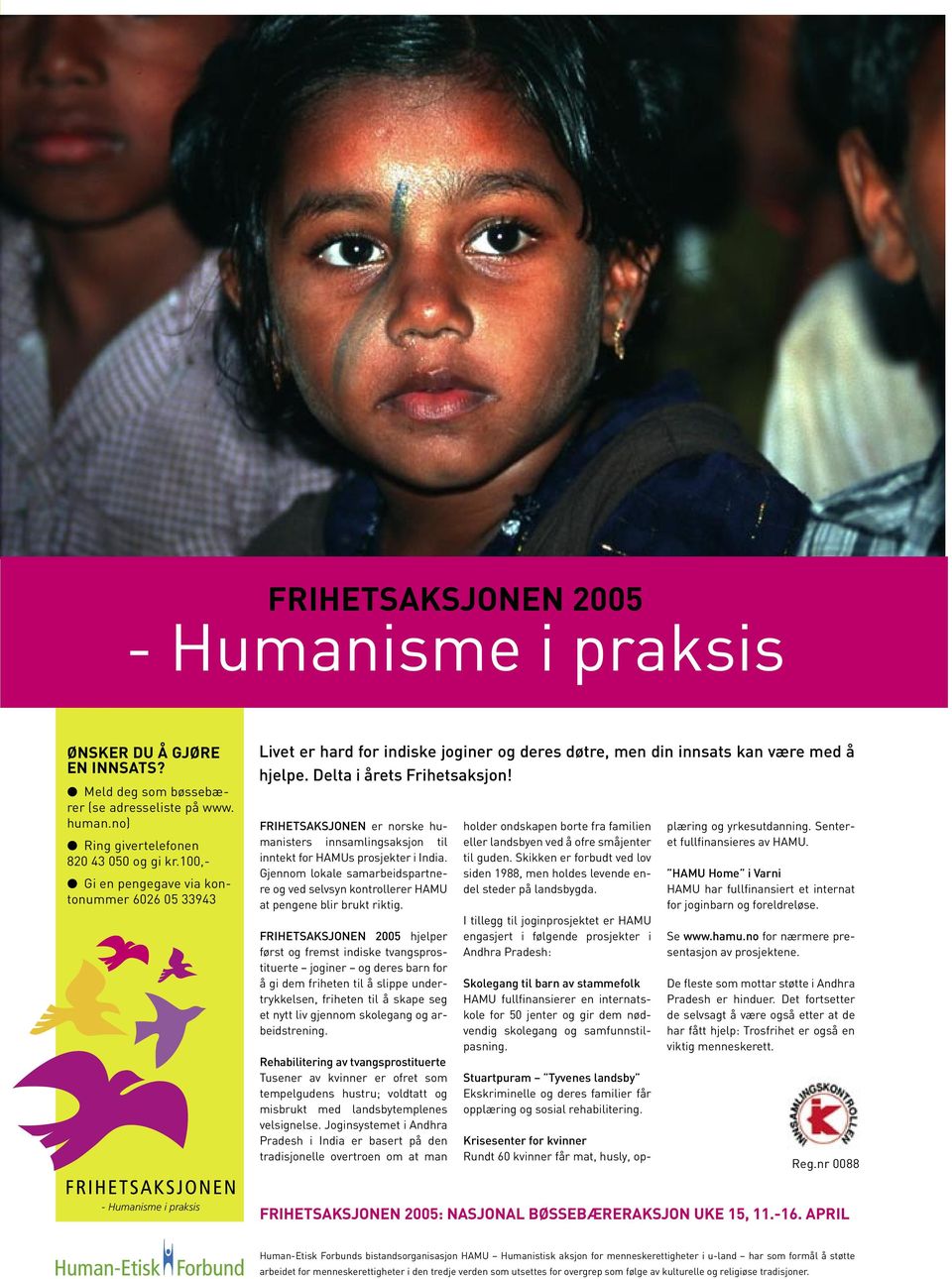 FRIHETSAKSJONEN er norske humanisters innsamlingsaksjon til inntekt for HAMUs prosjekter i India. Gjennom lokale samarbeidspartnere og ved selvsyn kontrollerer HAMU at pengene blir brukt riktig.