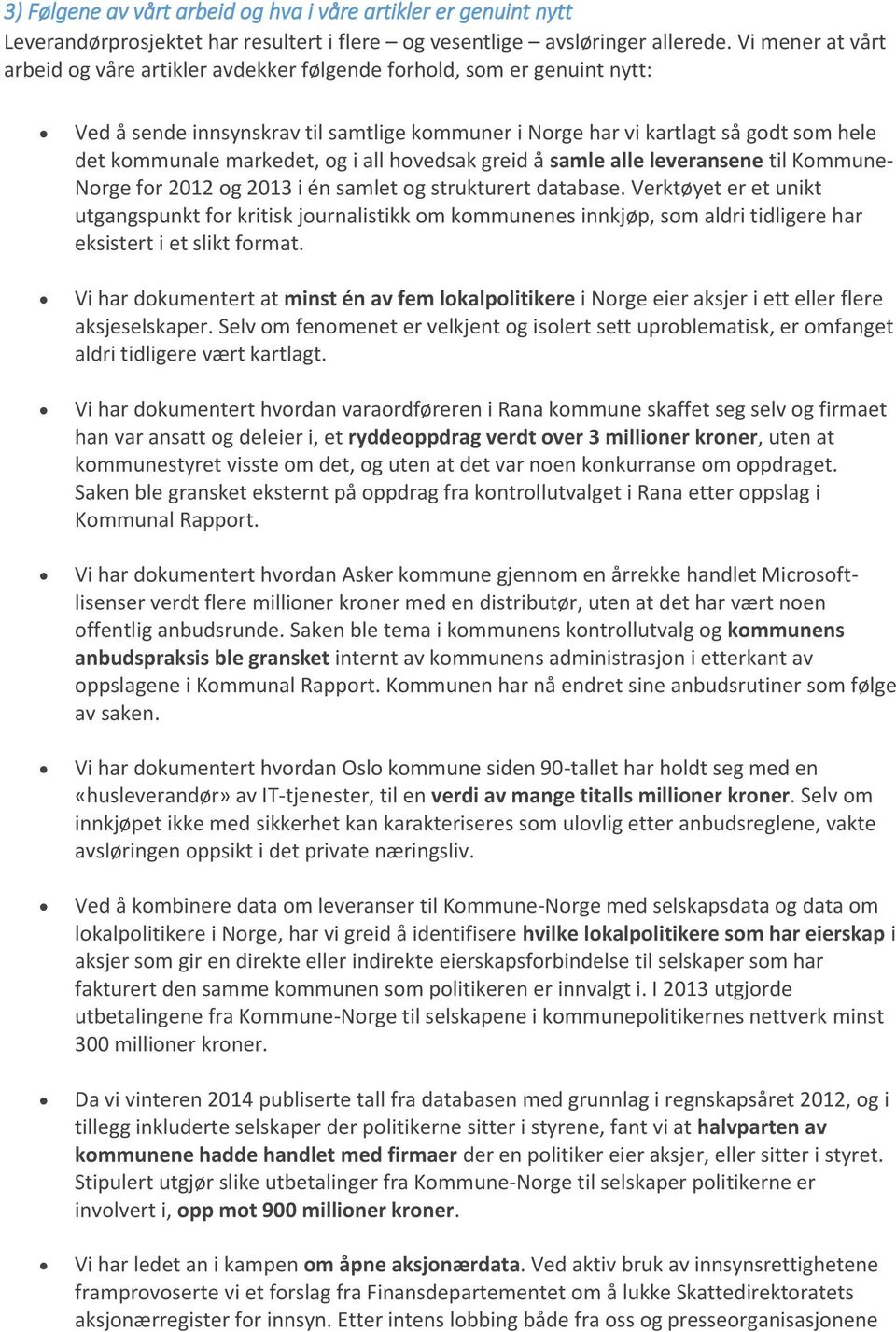 og i all hovedsak greid å samle alle leveransene til Kommune- Norge for 2012 og 2013 i én samlet og strukturert database.