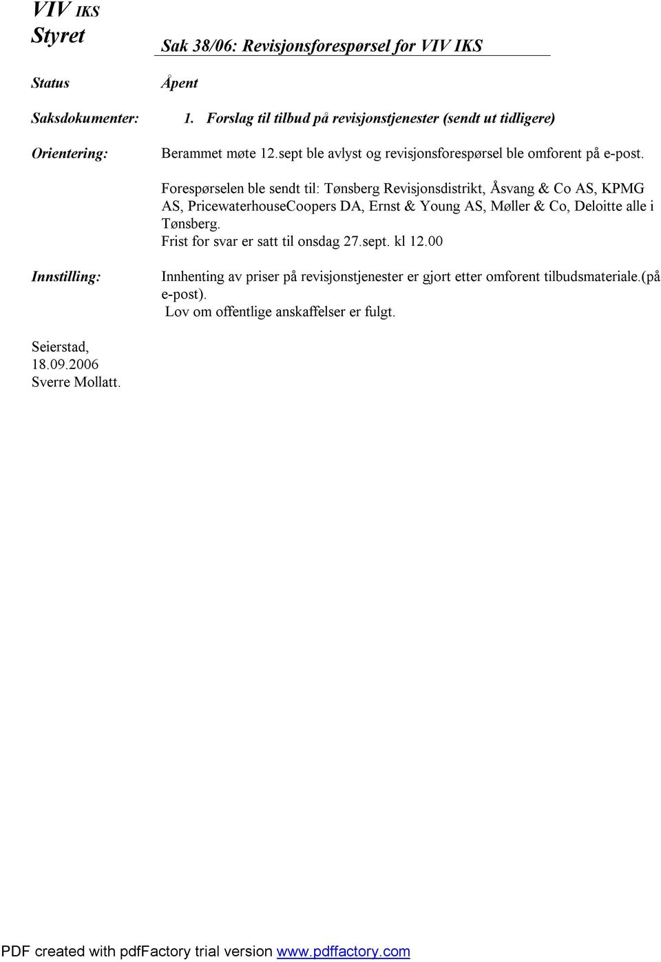 Forespørselen ble sendt til: Tønsberg Revisjonsdistrikt, svang & Co AS, KPMG AS, PricewaterhouseCoopers DA, Ernst & Young AS, Møller & Co,