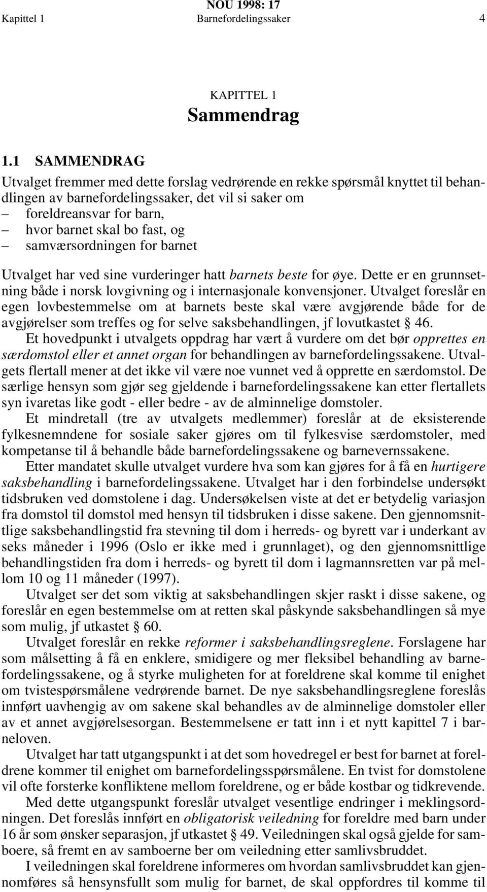 og samværsordningen for barnet Utvalget har ved sine vurderinger hatt barnets beste for øye. Dette er en grunnsetning både i norsk lovgivning og i internasjonale konvensjoner.