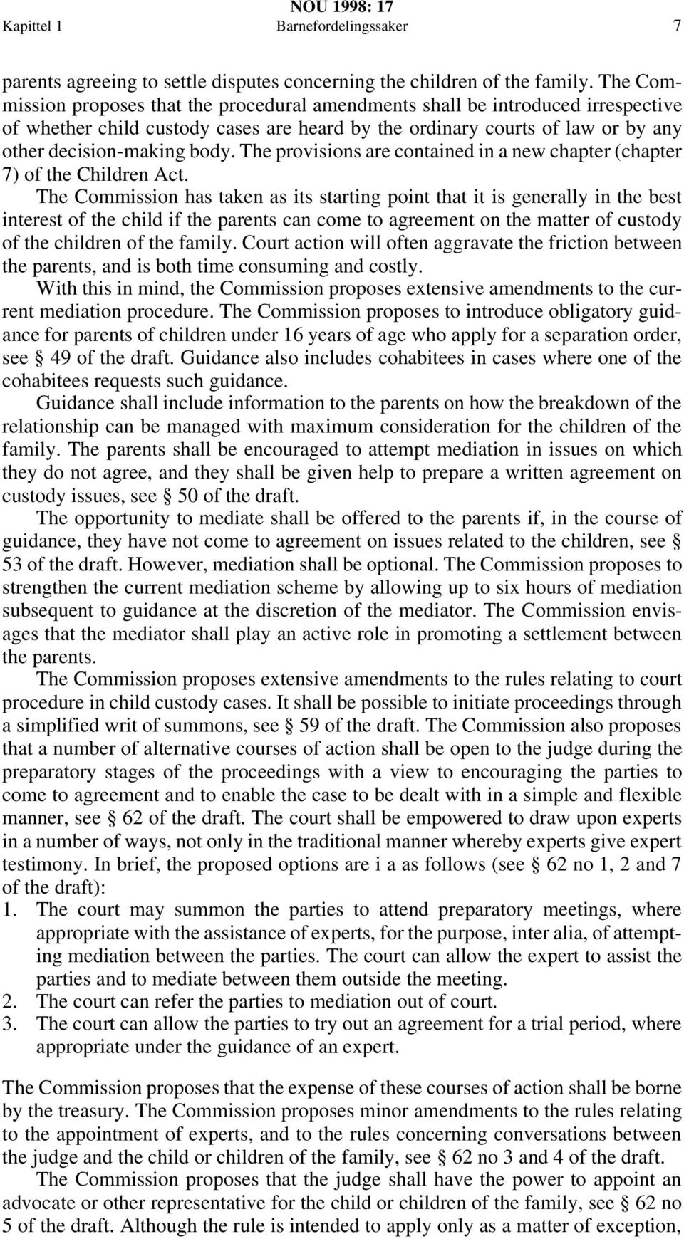 The provisions are contained in a new chapter (chapter 7) of the Children Act.