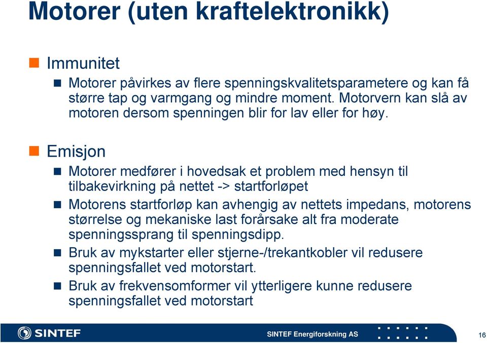 Emisjon Motorer medfører i hovedsak et problem med hensyn til tilbakevirkning på nettet -> startforløpet Motorens startforløp kan avhengig av nettets impedans,