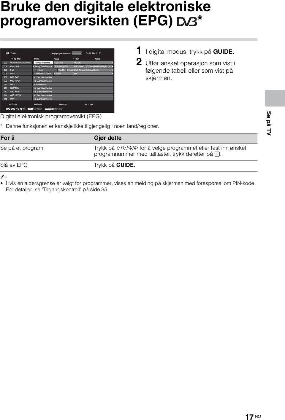 Digital elektronisk programoversikt (EPG) * Denne funksjonen er kanskje ikke tilgjengelig i noen land/regioner.