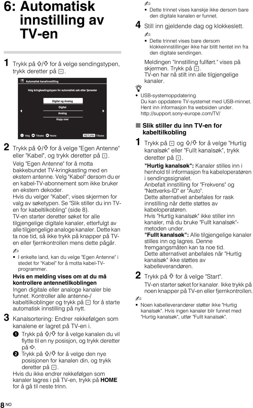 Hvis du velger "Kabel", vises skjermen for valg av søketypen. Se "Slik stiller du inn TVen for kabeltilkobling" (side 8).