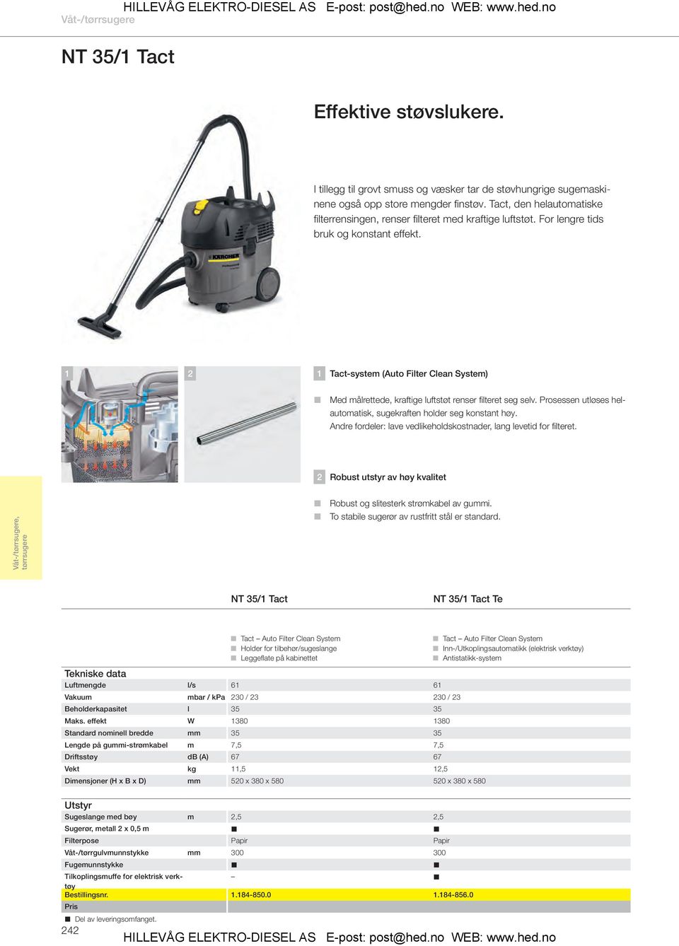 1 2 1 Tact-system (Auto Filter Clean System) Med målrettede, kraftige luftstøt renser fi lteret seg selv. Prosessen utløses helautomatisk, sugekraften holder seg konstant høy.