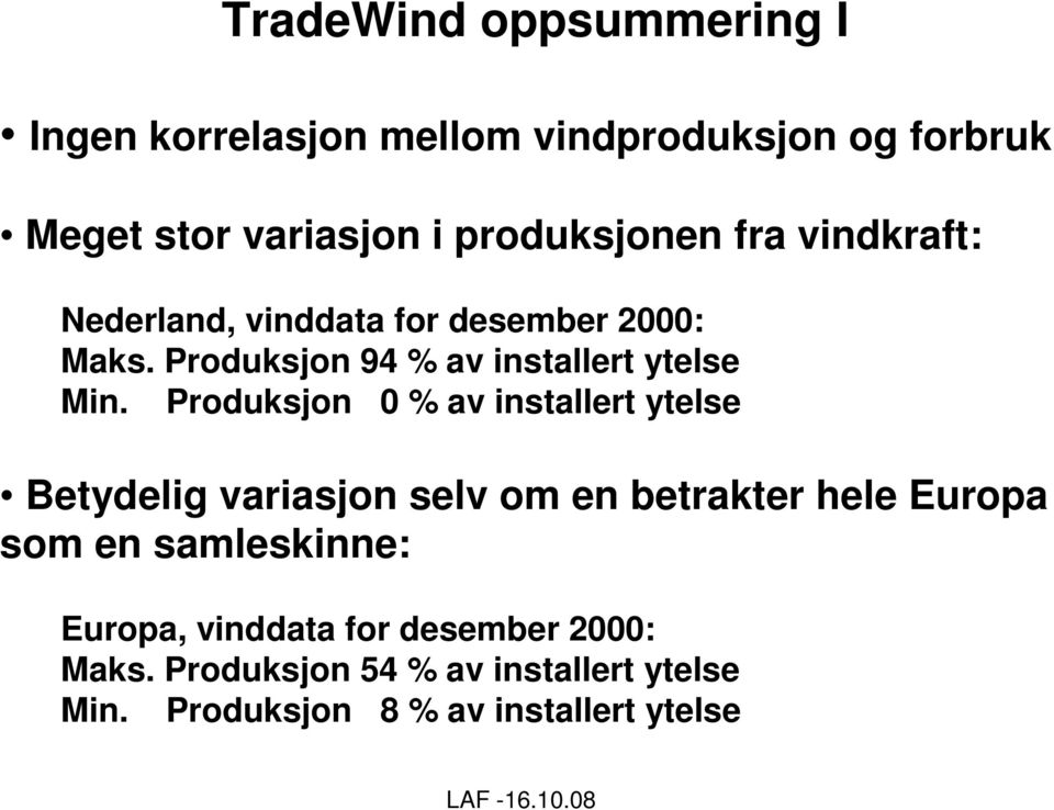 Produksjon 94 % av installert ytelse Min.