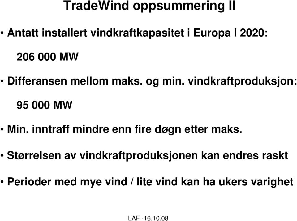 vindkraftproduksjon: 95 000 MW Min. inntraff mindre enn fire døgn etter maks.