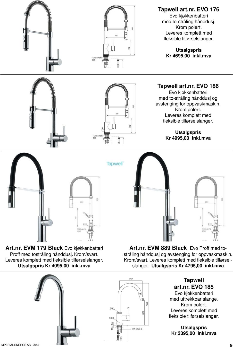 Krom/svart. Kr 4795,00 inkl.mva Tapwell art.nr. EVO 185 Evo kjøkkenbatteri med uttrekkbar slange. Kr 3395,00 inkl.