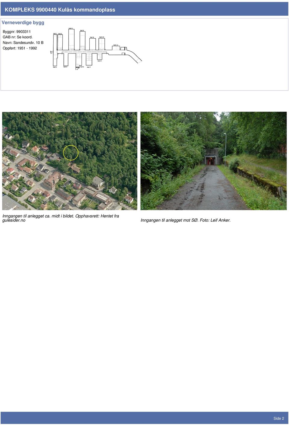 10 B Oppført: 1951-1992 Inngangen til anlegget ca. midt i bildet.