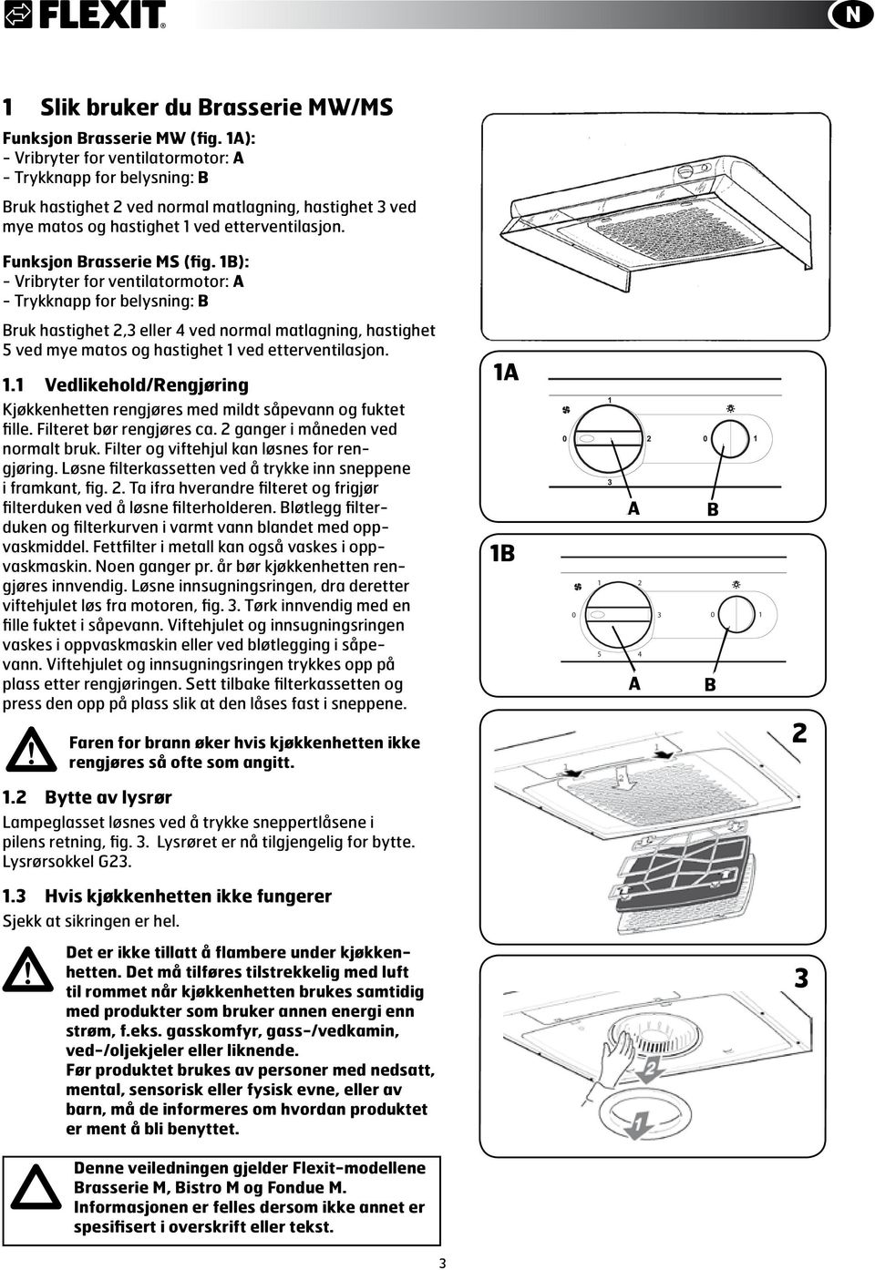 1B): - Vribryter for ventilatormotor: A - Trykknapp for belysning: B Bruk hastighet 2,3 eller 4 ved normal matlagning, hastighet 5 ved mye matos og hastighet 1 