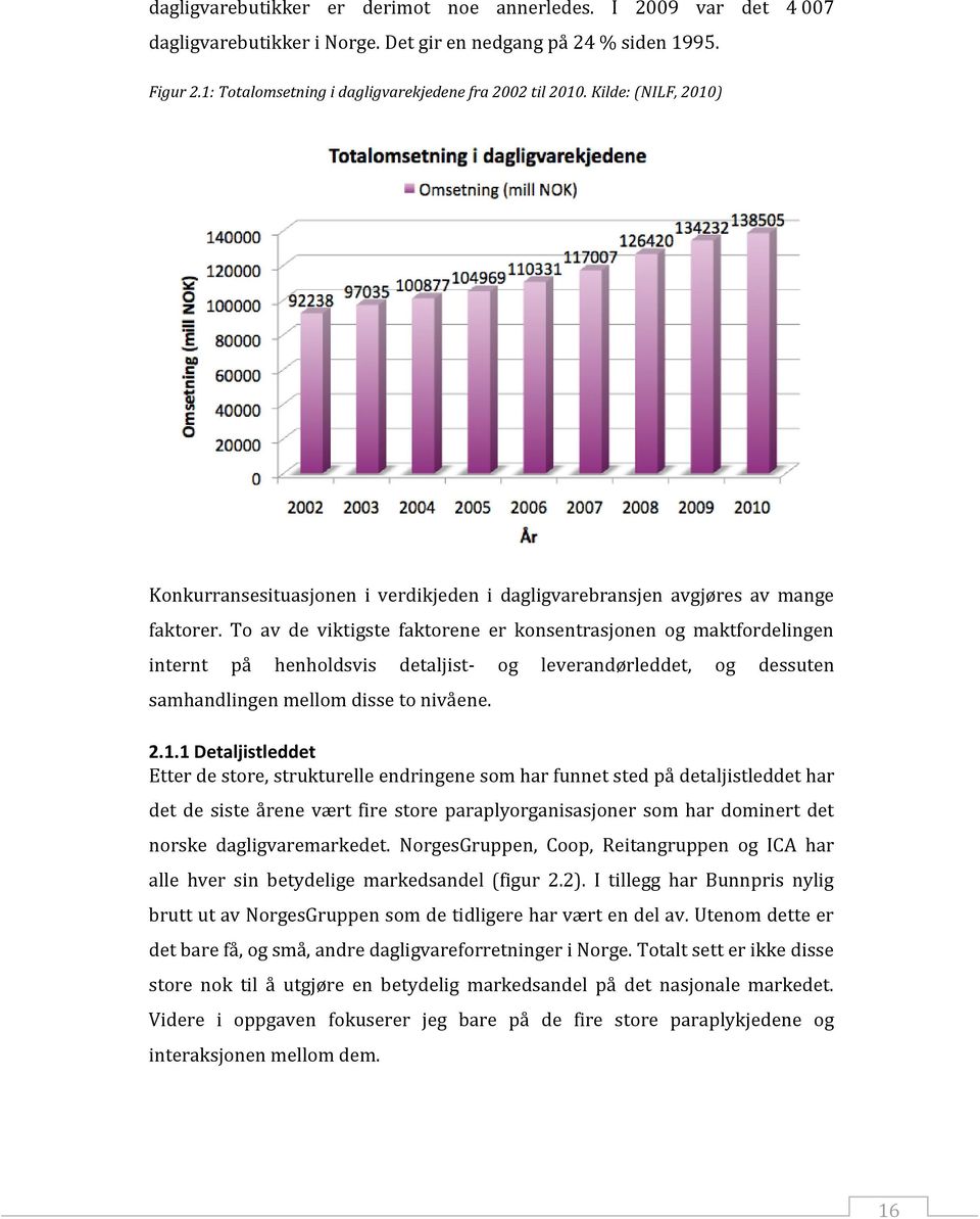 To av de viktigste faktorene er konsentrasjonen og maktfordelingen internt på henholdsvis detaljist- og leverandørleddet, og dessuten samhandlingen mellom disse to nivåene. 2.1.