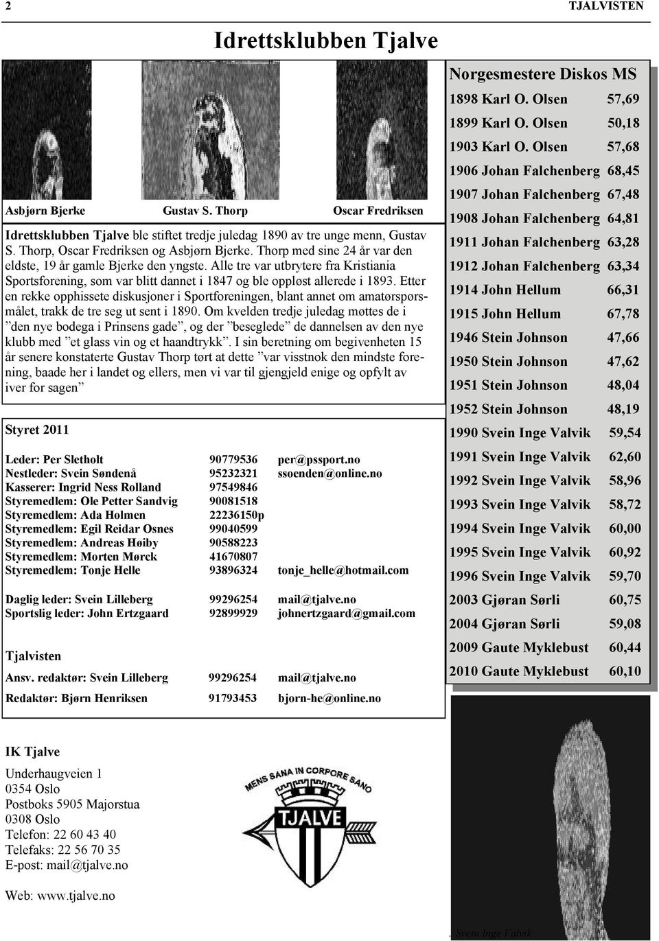 Alle tre var utbrytere fra Kristiania Sportsforening, som var blitt dannet i 1847 og ble oppløst allerede i 1893.