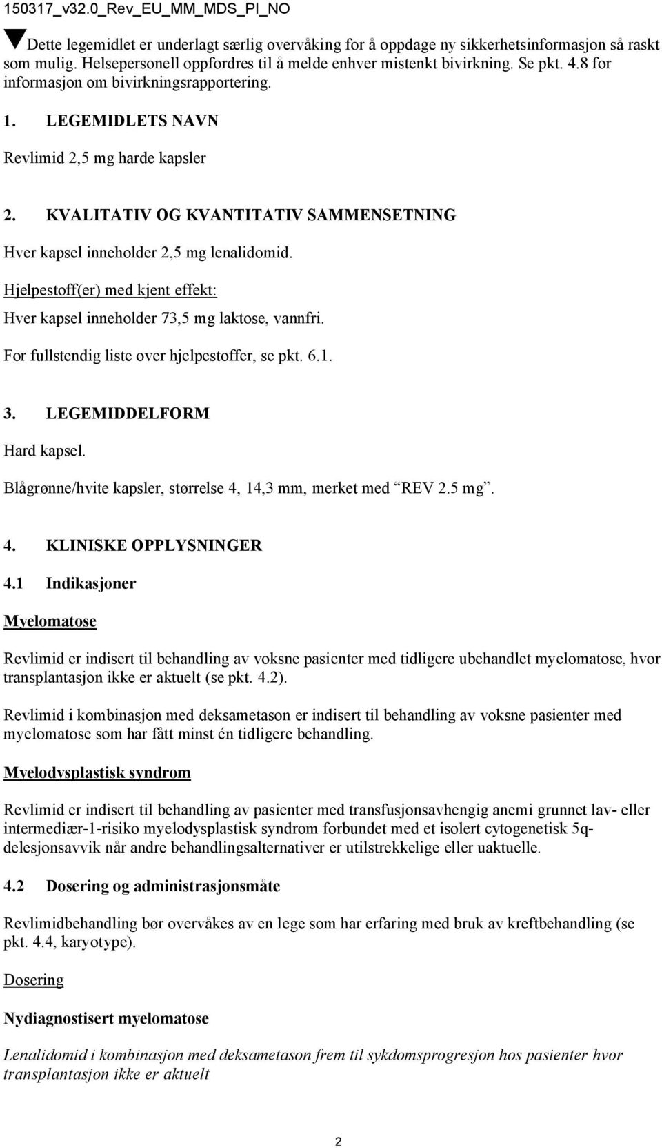 Hjelpestoff(er) med kjent effekt: Hver kapsel inneholder 73,5 mg laktose, vannfri. For fullstendig liste over hjelpestoffer, se pkt. 6.1. 3. LEGEMIDDELFORM Hard kapsel.