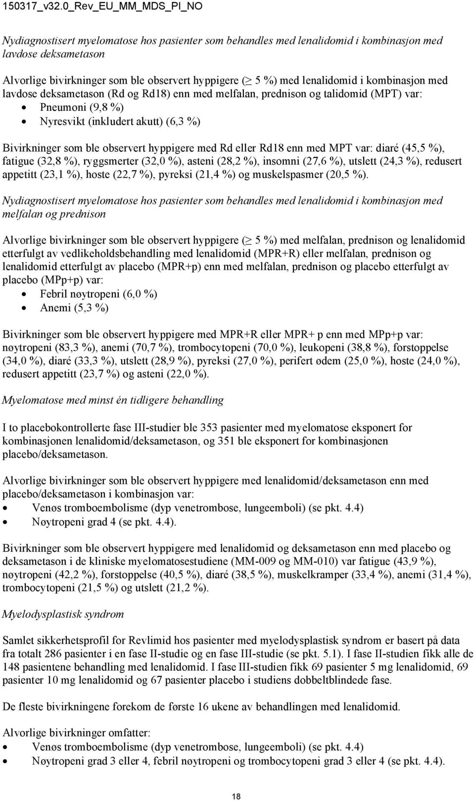 Rd18 enn med MPT var: diaré (45,5 %), fatigue (32,8 %), ryggsmerter (32,0 %), asteni (28,2 %), insomni (27,6 %), utslett (24,3 %), redusert appetitt (23,1 %), hoste (22,7 %), pyreksi (21,4 %) og