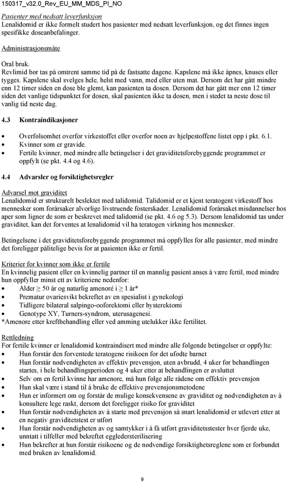 Dersom det har gått mindre enn 12 timer siden en dose ble glemt, kan pasienten ta dosen.