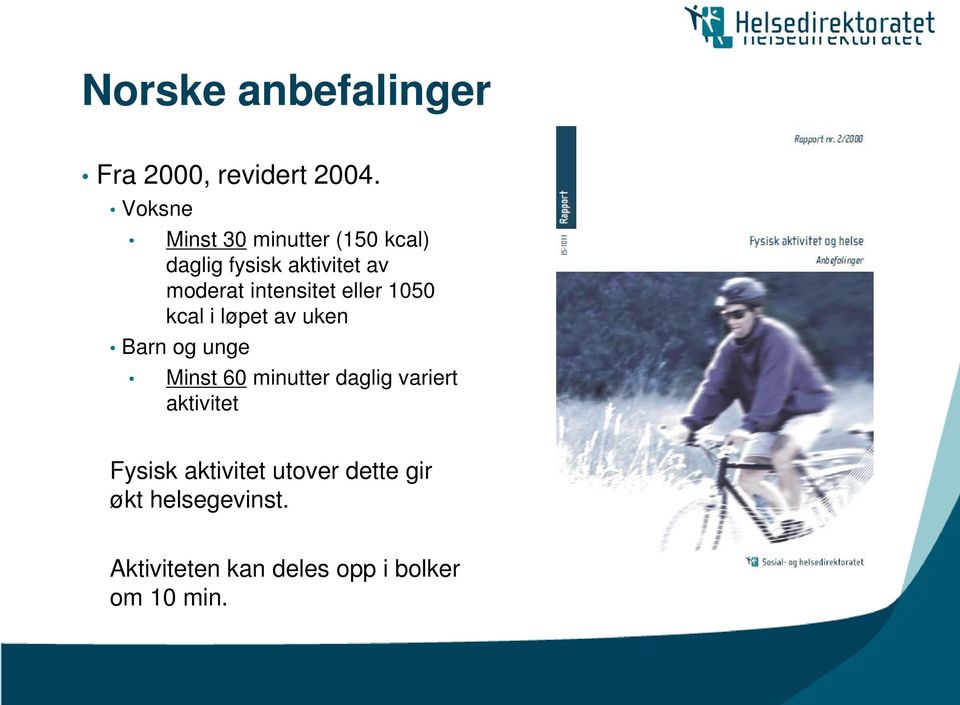 intensitet eller 1050 kcal i løpet av uken Barn og unge Minst 60 minutter