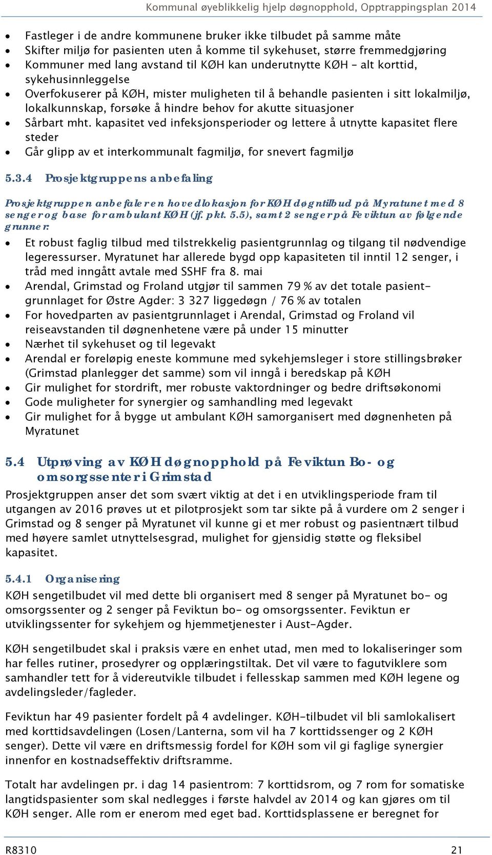 kapasitet ved infeksjonsperioder og lettere å utnytte kapasitet flere steder Går glipp av et interkommunalt fagmiljø, for snevert fagmiljø 5.3.