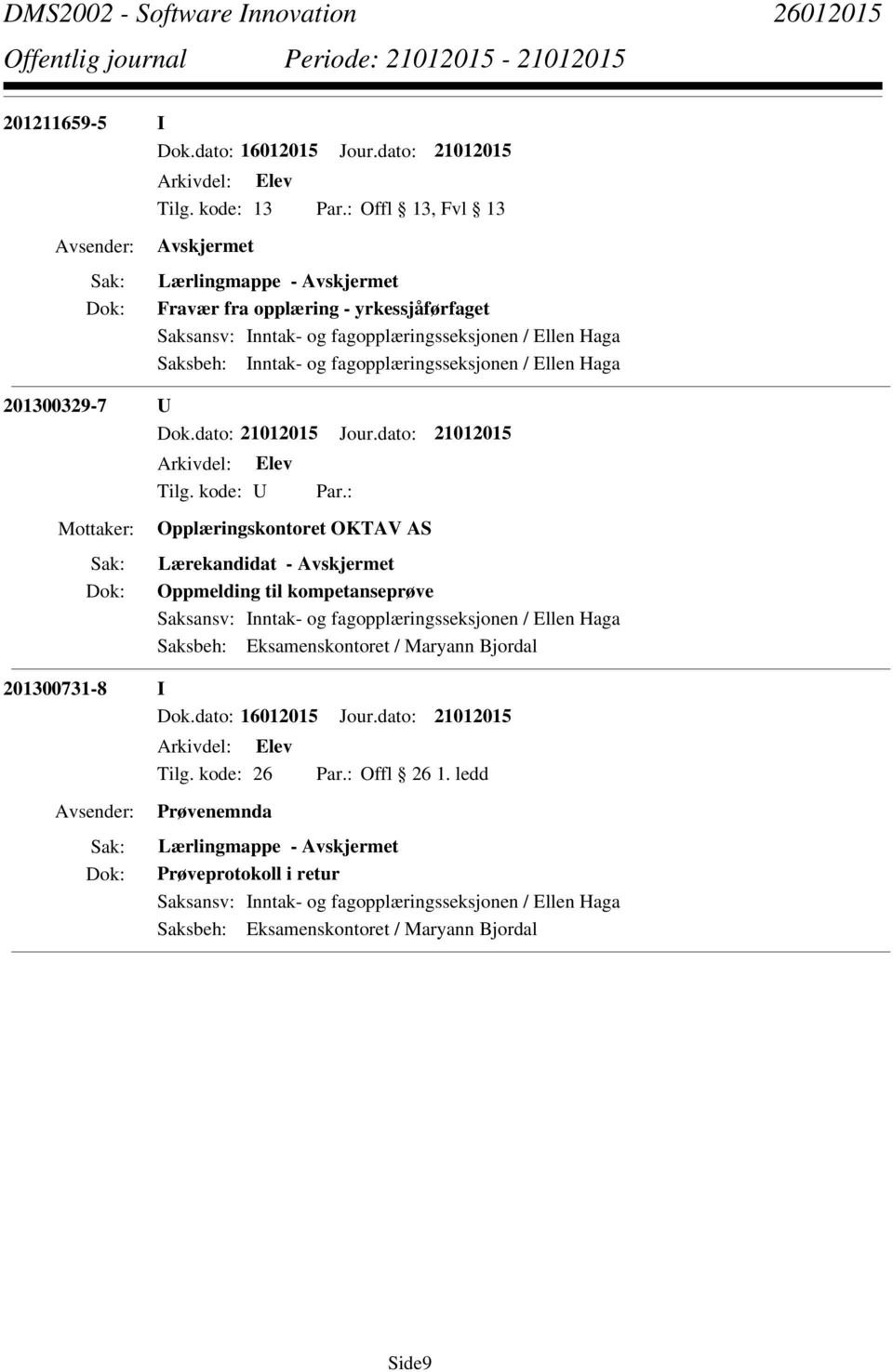 Inntak- og fagopplæringsseksjonen / Ellen Haga 201300329-7 U Opplæringskontoret OKTAV AS Lærekandidat - Oppmelding til kompetanseprøve Saksansv: