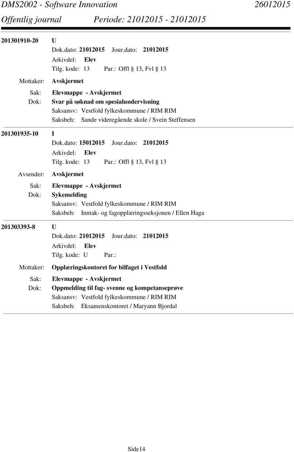 Svein Steffensen 201301935-10 I Dok.dato: 15012015 Jour.dato: 21012015 Tilg.