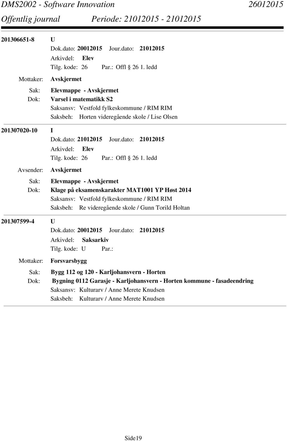 ledd Klage på eksamenskarakter MAT1001 YP Høst 2014 Saksbeh: Re videregående skole / Gunn Torild Holtan 201307599-4 U Dok.dato: 20012015 Jour.