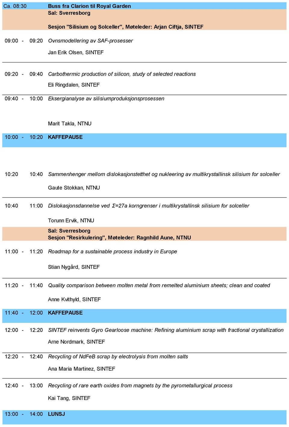 10:20 10:40 Sammenhenger mellom dislokasjonstetthet og nukleering av multikrystallinsk silisium for solceller Gaute Stokkan, NTNU 10:40 11:00 Dislokasjonsdannelse ved Σ=27a korngrenser i