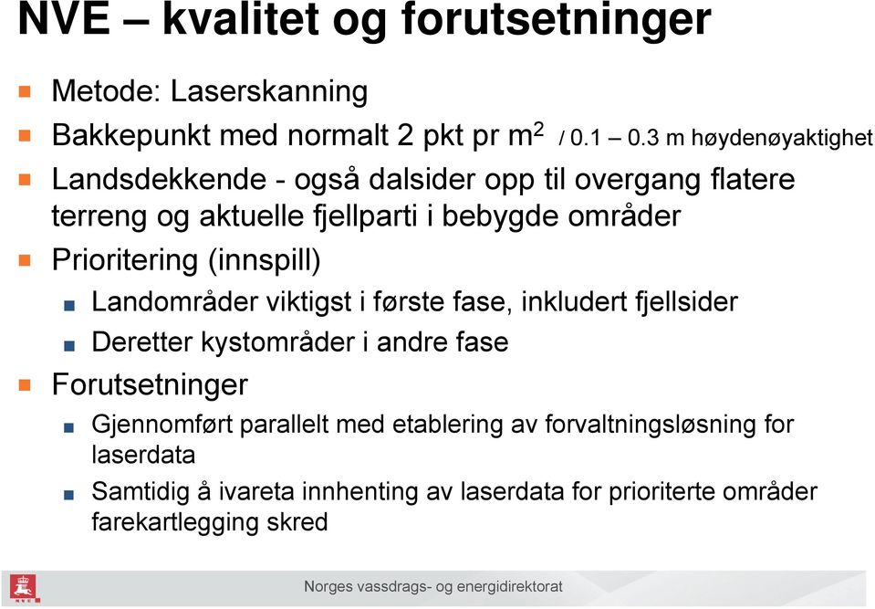 Prioritering (innspill) Landområder viktigst i første fase, inkludert fjellsider Deretter kystområder i andre fase