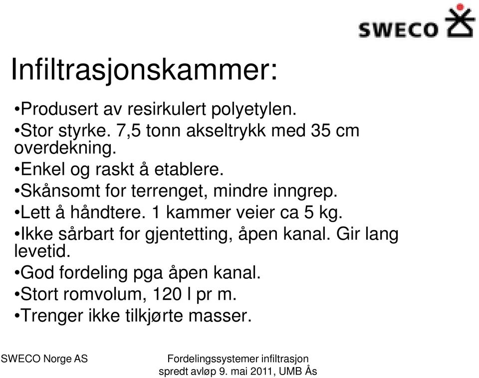 Skånsomt for terrenget, mindre inngrep. Lett å håndtere. 1 kammer veier ca 5 kg.