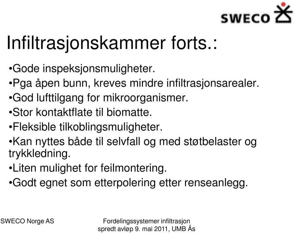 Stor kontaktflate til biomatte. Fleksible tilkoblingsmuligheter.