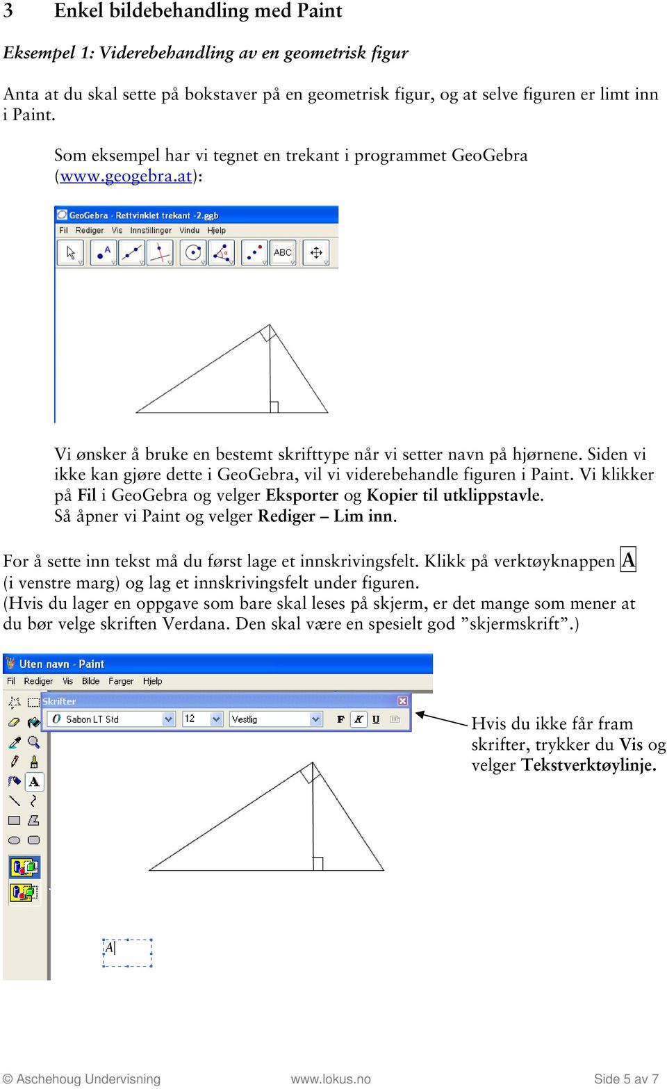 Siden vi ikke kan gjøre dette i GeoGebra, vil vi viderebehandle figuren i Paint. Vi klikker på Fil i GeoGebra og velger Eksporter og Kopier til utklippstavle.