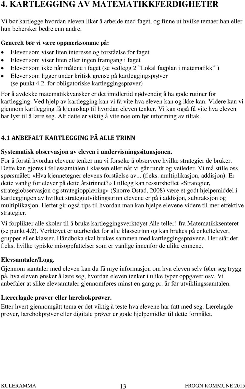 Lokal fagplan i matematikk ) Elever som ligger under kritisk grense på kartleggingsprøver (se punkt 4.2.