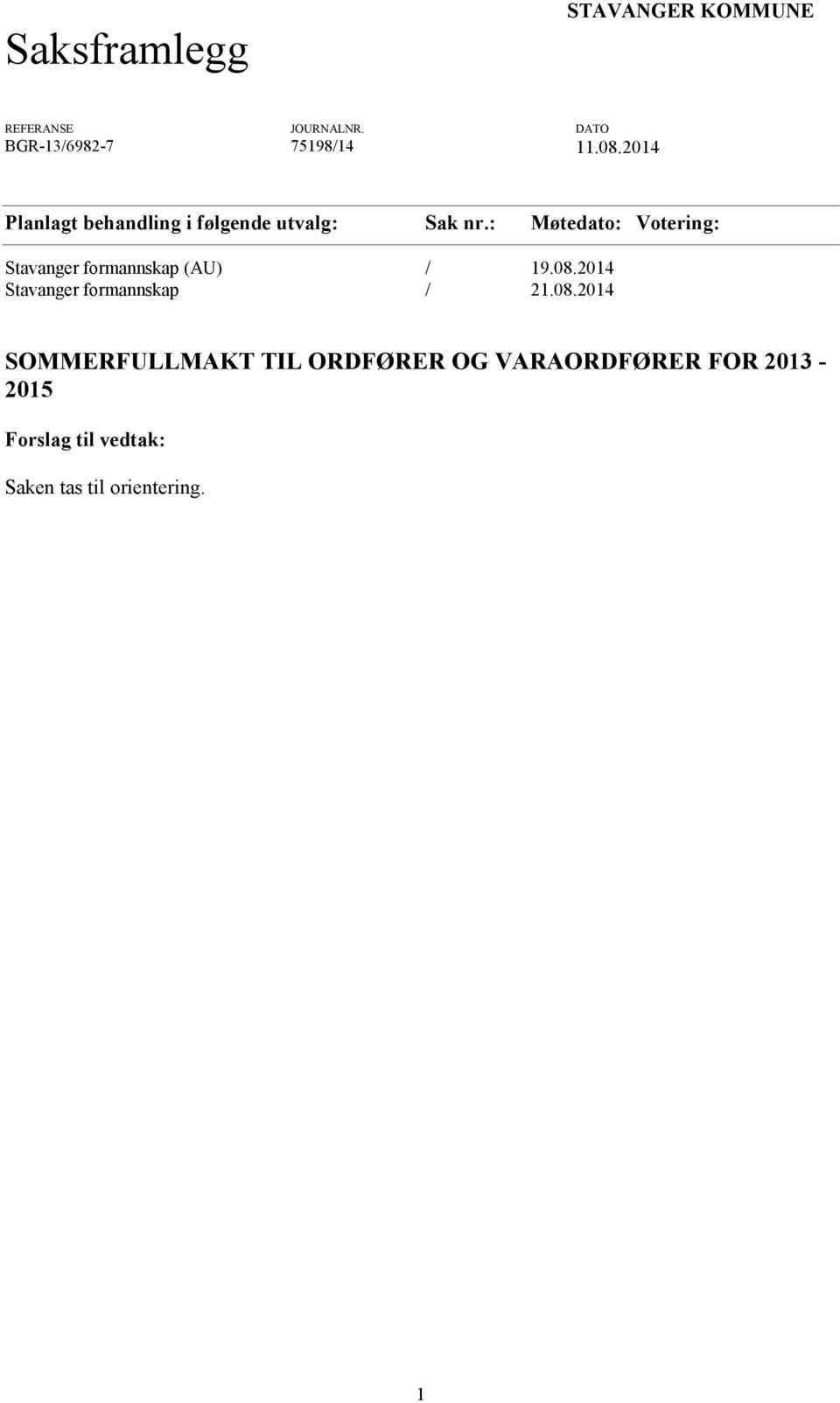: Møtedato: Votering: Stavanger formannskap (AU) / 19.08.