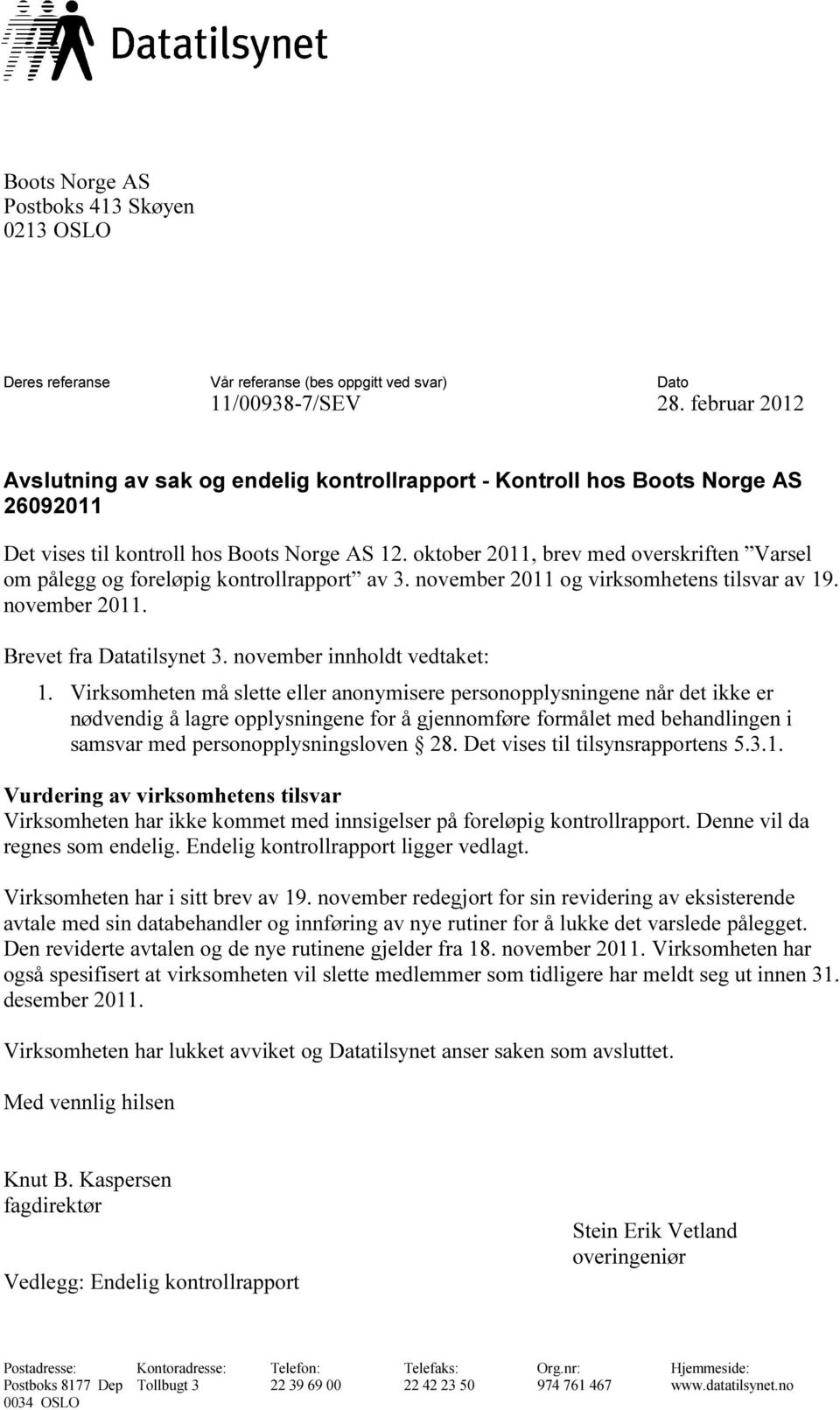 oktober 2011, brev med overskriften Varsel om pålegg og foreløpig kontrollrapport rt av 3. november 2011 og virksomhetens tilsvar av 19. november 2011. Brevet fra Datatilsynet 3.