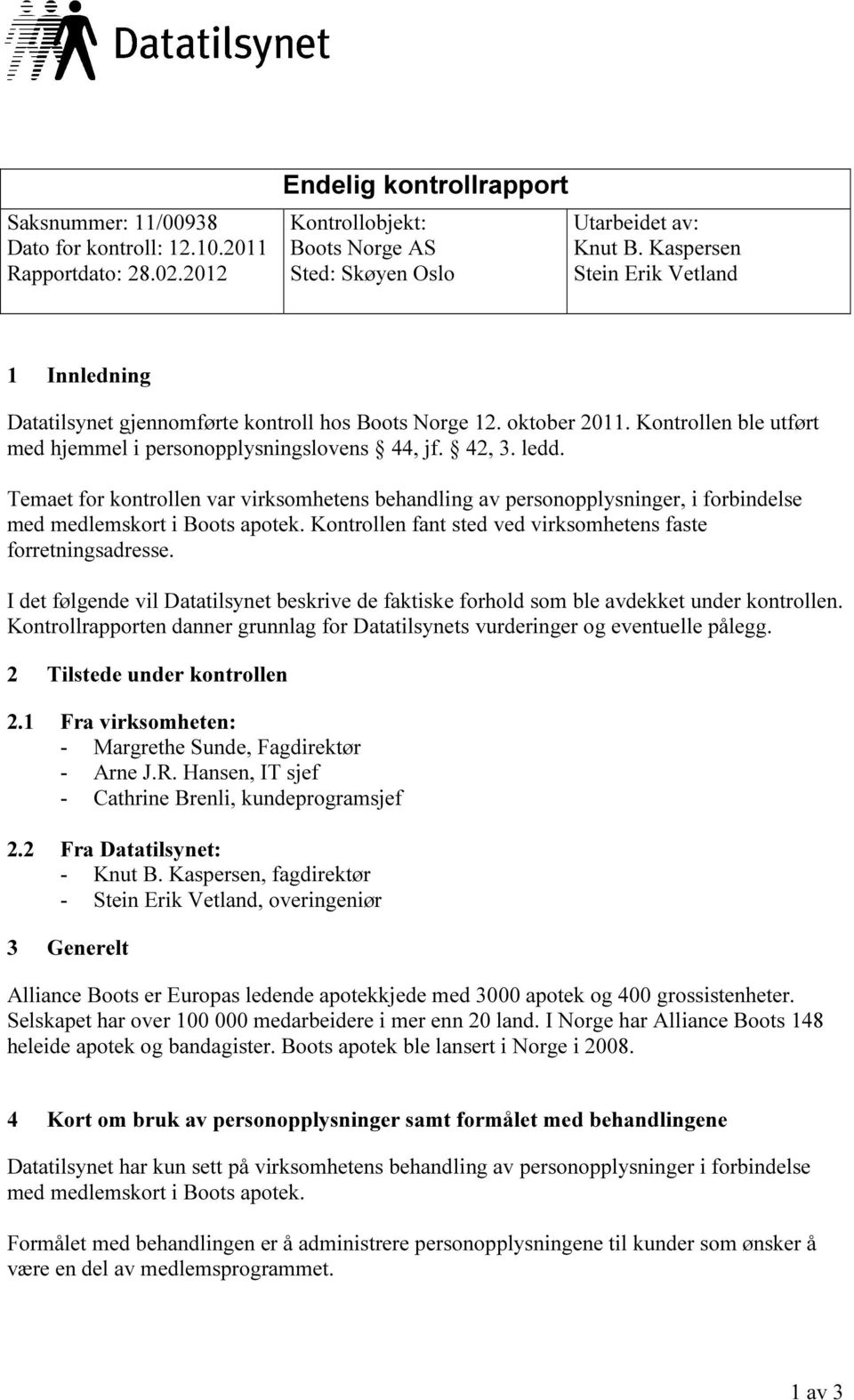 Temaet for kontrollen var virksomhetens behandling av personopplysninger, i forbindelse med medlemskort i Boots apotek. Kontrollen fant sted ved virksomhetens faste forretningsadresse.