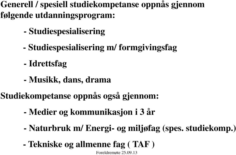 dans, drama Studiekompetanse oppnås også gjennom: - Medier og kommunikasjon i 3 år -