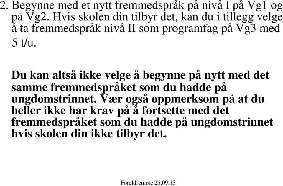 t/u. Du kan altså ikke velge å begynne på nytt med det samme fremmedspråket som du hadde på ungdomstrinnet.